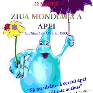 22 martie – ZIUA MONDIALĂ A APEI
